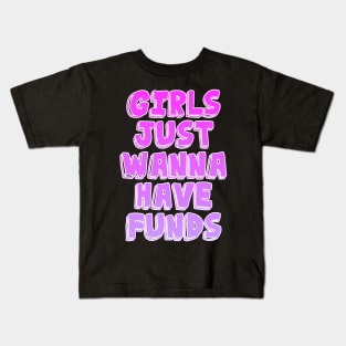 Girl Just Wanna Have Funds Kids T-Shirt